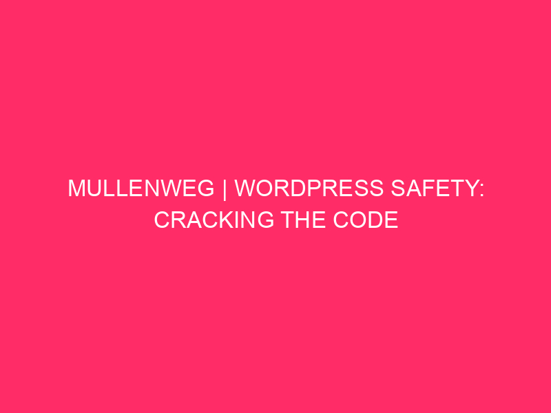 Mullenweg | WordPress Safety: Cracking The Code Of Mullenweg In…