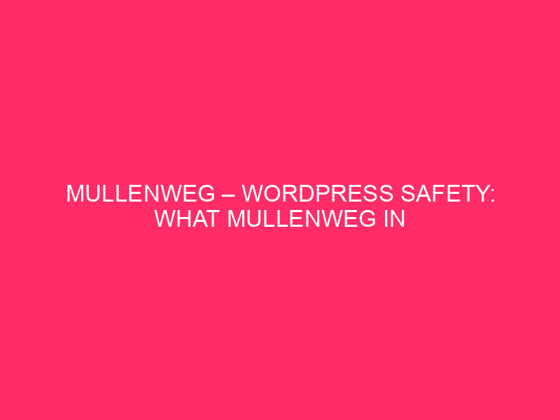 Mullenweg – WordPress Safety: What Mullenweg In Pennsylvania Teaches Us…