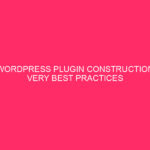 WordPress Plugin Construction Very best Practices | Construction Protected Plugins: Your…