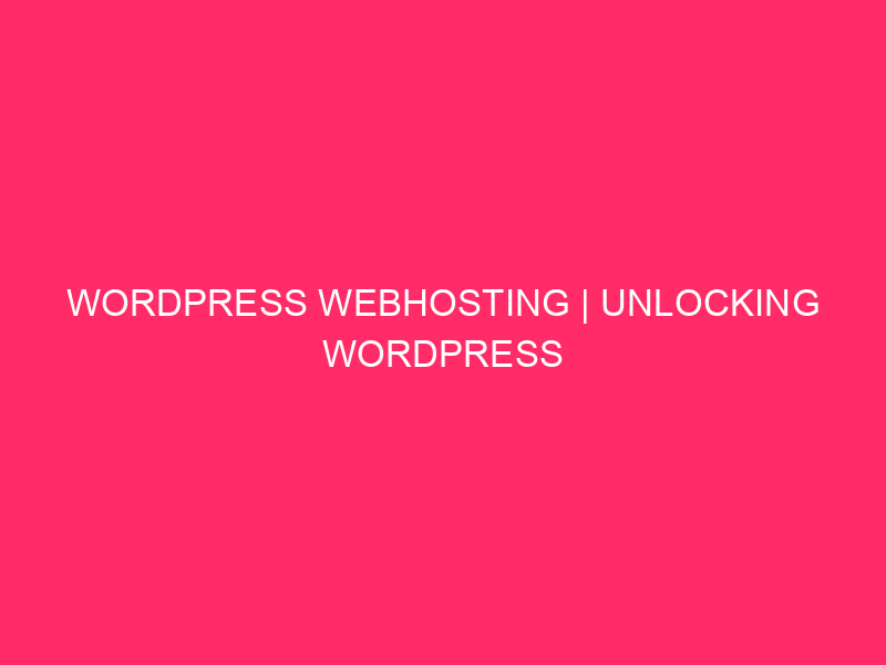 WordPress Webhosting | Unlocking WordPress Energy: Your Information To Safe…