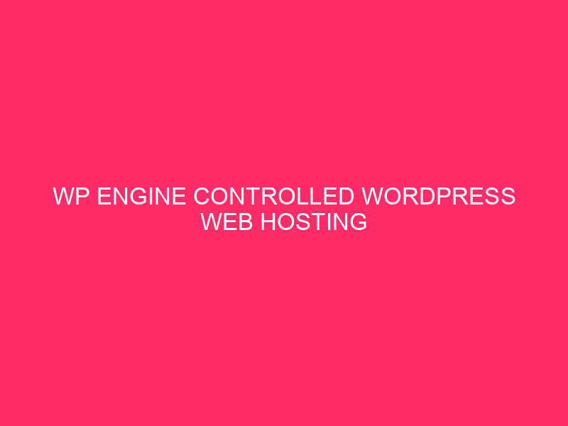 WP Engine Controlled WordPress Web hosting Options » Protected Your North…