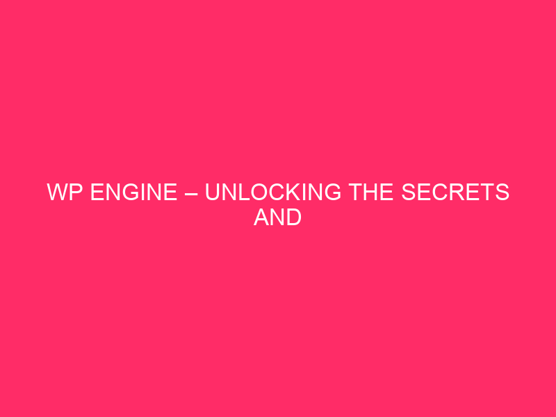 WP Engine – Unlocking The Secrets and techniques Of WP Engine: A…