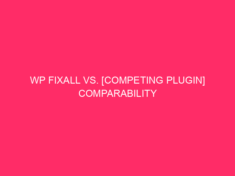 WP FixAll Vs. [Competing Plugin] Comparability – Defend Up! WP…