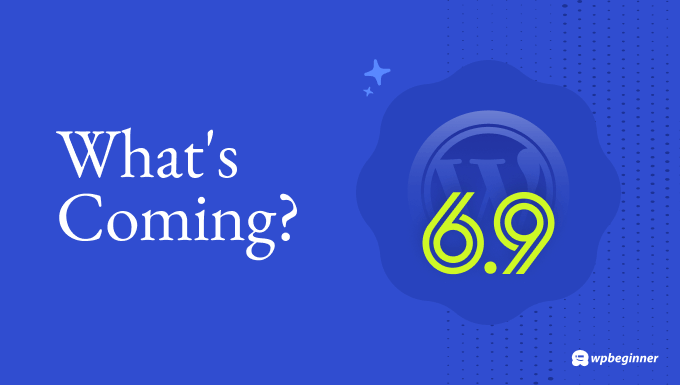 What’s Coming in WordPress 6.9? (Options and Screenshots)