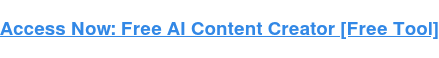 Access Now: Free AI Content Creator [Free Tool]