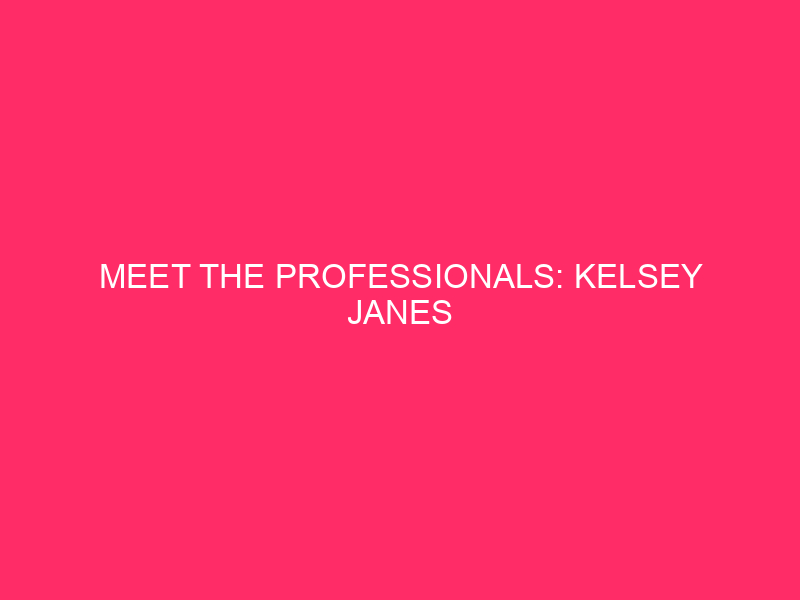 Meet the Professionals: Kelsey Janes