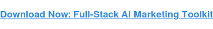 Download Now: Full-Stack AI Marketing Toolkit