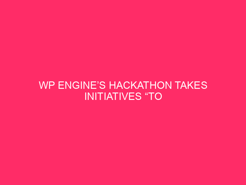 WP Engine’s Hackathon Takes Initiatives “To the Nines”
