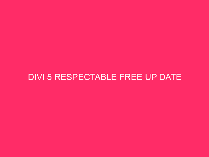 Divi 5 Respectable Free up Date