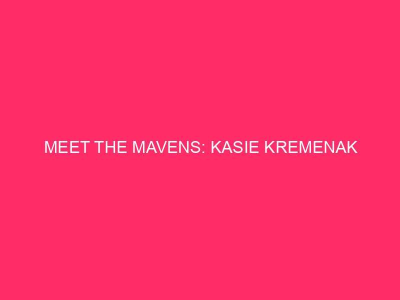 Meet the Mavens: Kasie Kremenak