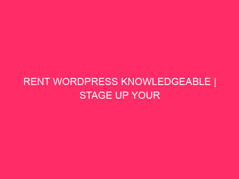 Rent WordPress Knowledgeable | Stage Up Your On-line Presence: Why…