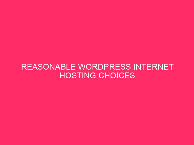 Reasonable WordPress Internet hosting Choices With Just right Options | Good Tactics…