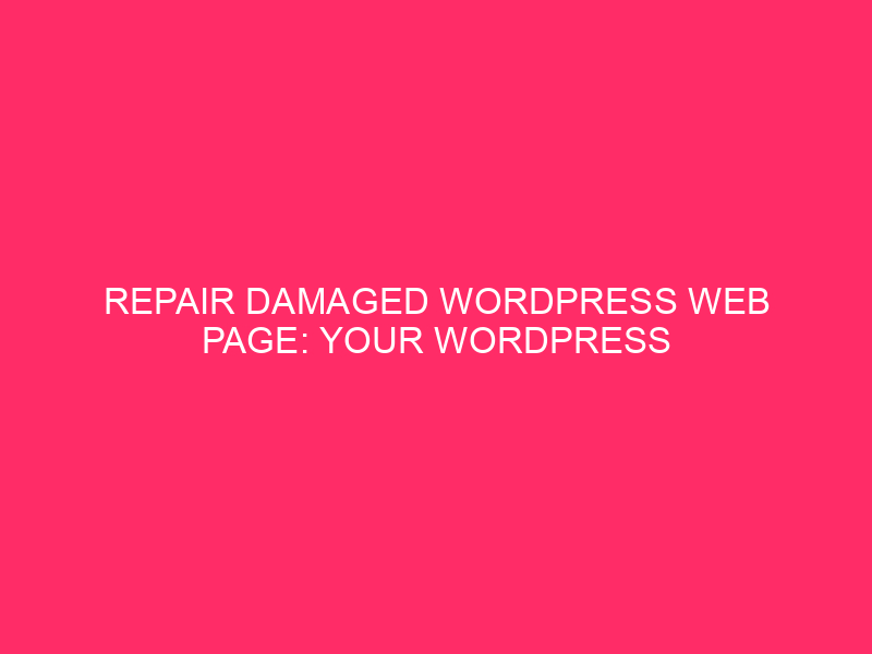 Repair Damaged WordPress Web page: Your WordPress Web page Took A Dive?…
