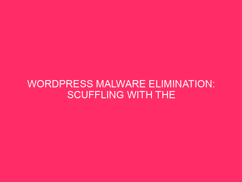 WordPress Malware Elimination: Scuffling with The Virtual Insects: Staying Protected With…