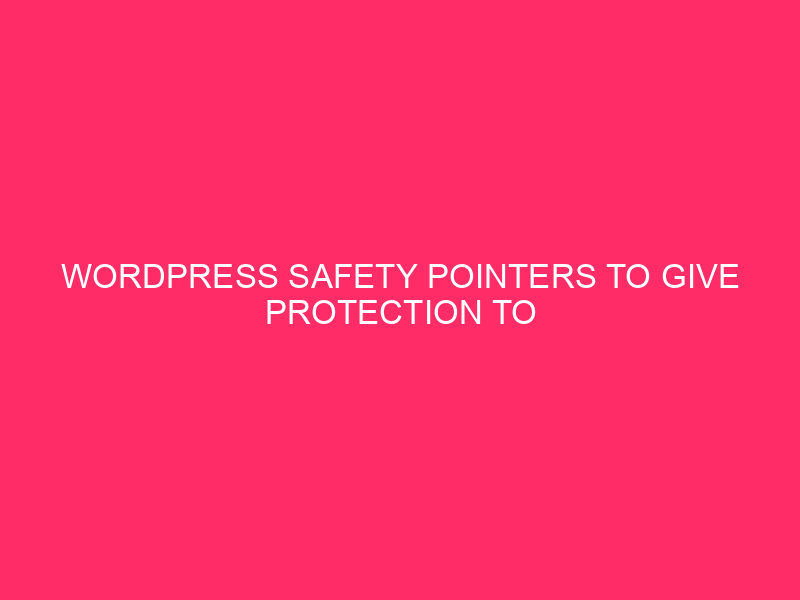 WordPress Safety Pointers To Give protection to Your Site » Stay Your…
