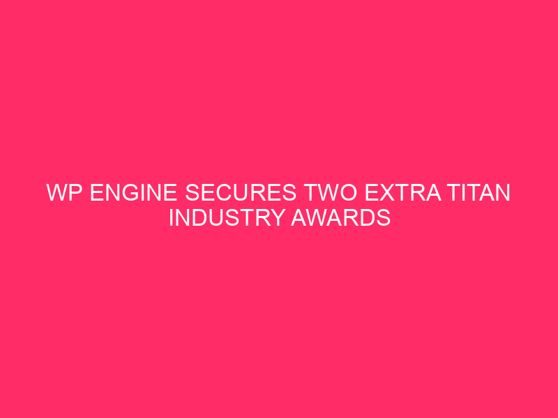 WP Engine Secures Two Extra TITAN Industry Awards