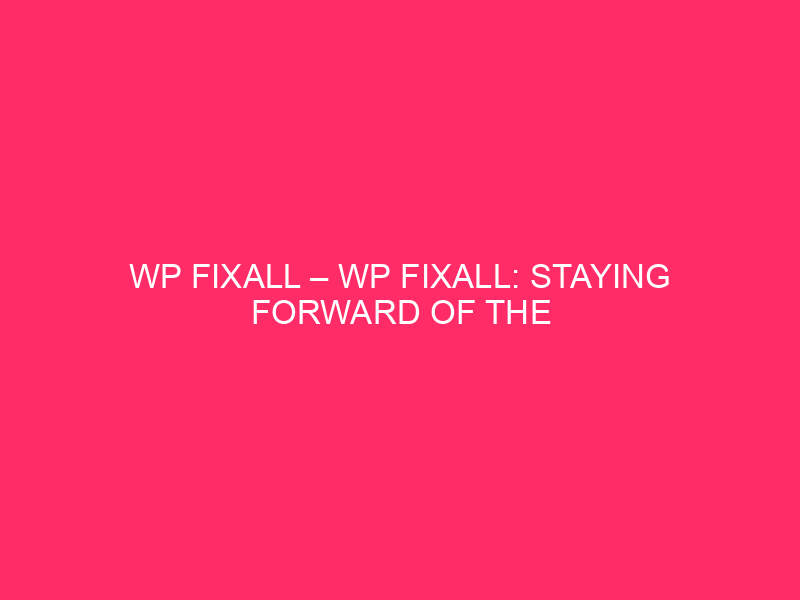 WP FixAll – WP FixAll: Staying Forward Of The Sport…