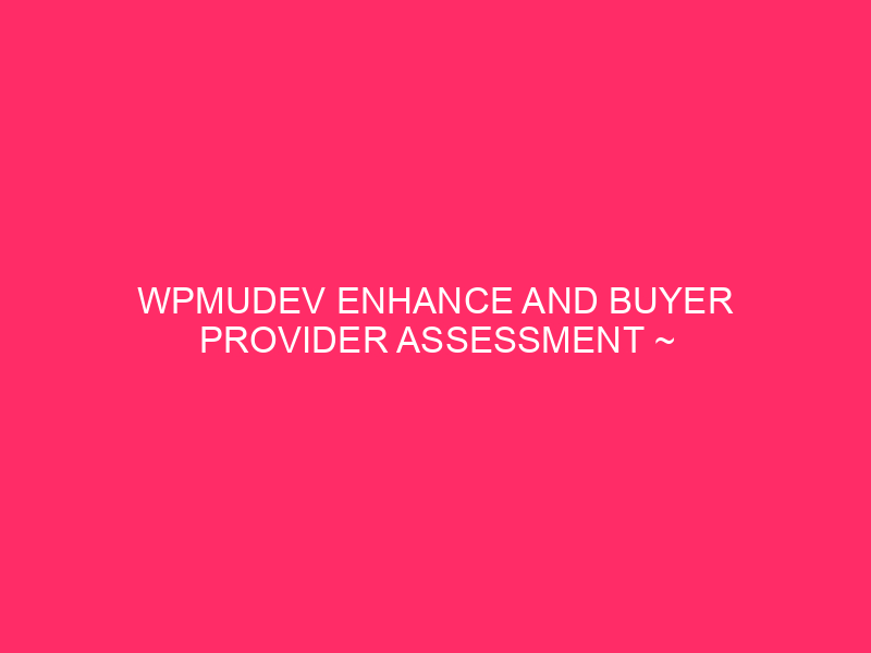 WPMUDEV Enhance And Buyer Provider Assessment ~ WPMUDEV Enhance: How…