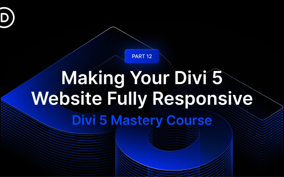 Part 12: Making Your Divi 5 Website Fully Responsive
