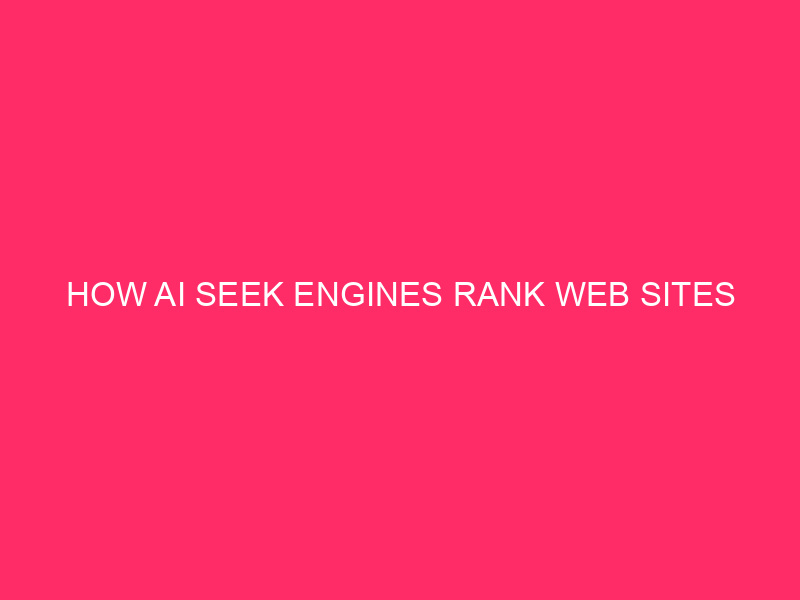 How AI Seek Engines Rank Web sites