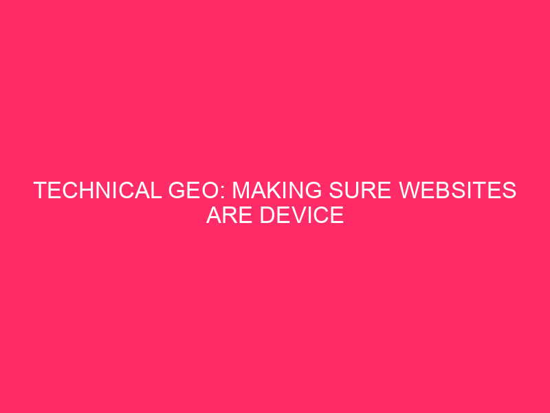 Technical GEO: Making sure Websites are Device Readable