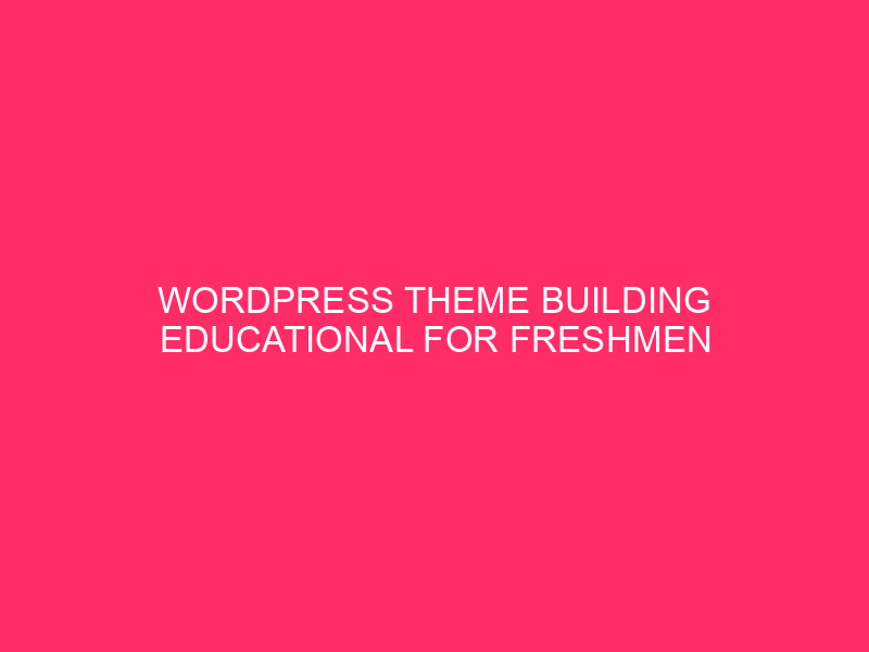 WordPress Theme Building Educational For Freshmen | Crafting Your Dream…