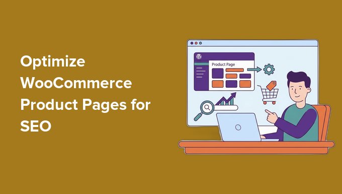 The right way to Optimize Your WooCommerce Product Pages for Search engine marketing