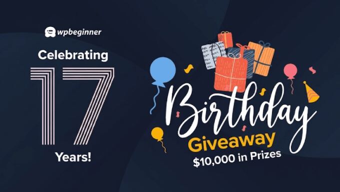 WPBeginner Turns 17 Years Outdated – We’re Doing a Giveaway ($10,000 in Prizes)