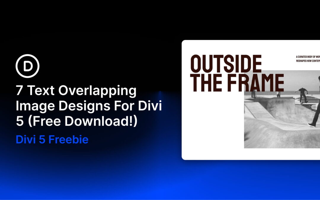 7 Text Overlapping Image Designs For Divi 5 (Free Download!)