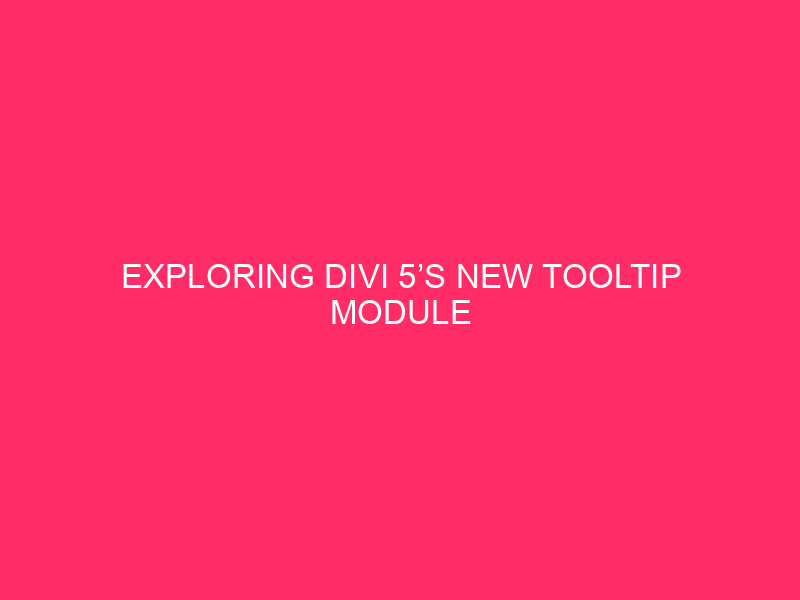 Exploring Divi 5’s New Tooltip Module
