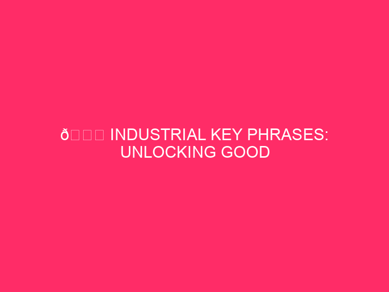 🛒 Industrial Key phrases: Unlocking Good fortune: Your Information To 🛒 Industrial…