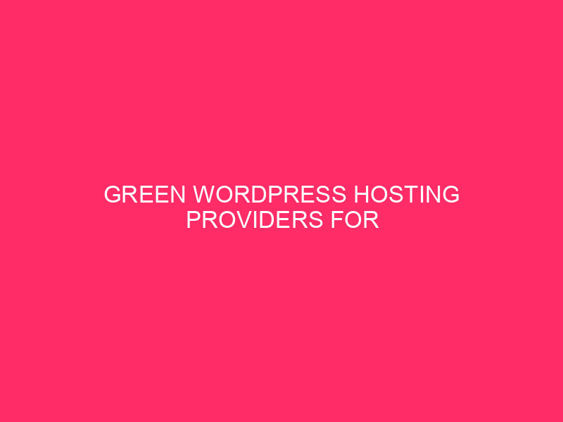 Green WordPress Hosting Providers For Eco-conscious Websites: Go Green Online:…