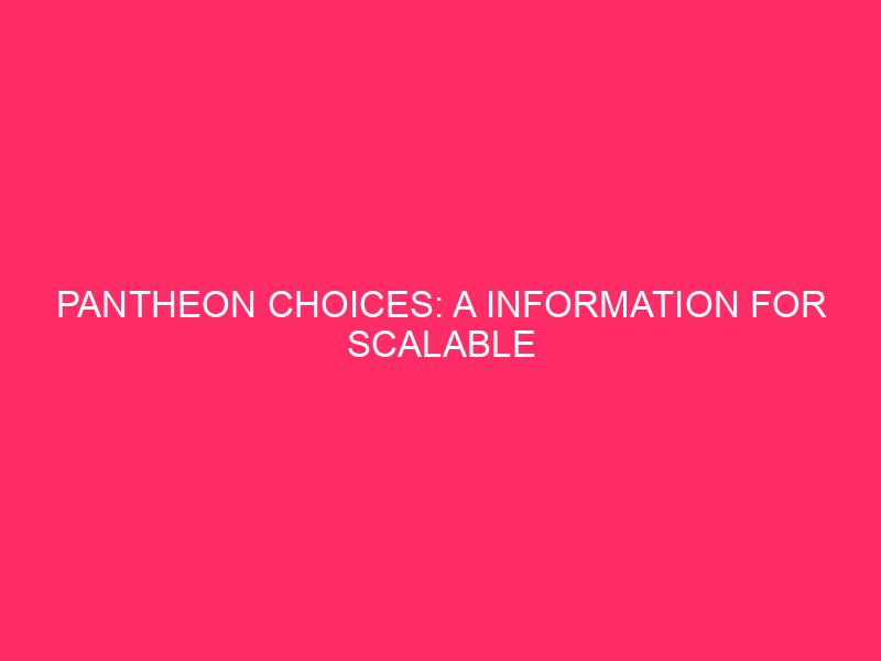 Pantheon Choices: A Information for Scalable Undertaking Workflows