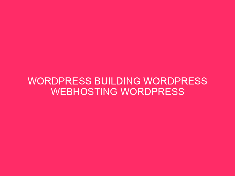 WordPress Building WordPress Webhosting WordPress Upkeep WordPress Safety WordPress Optimization…