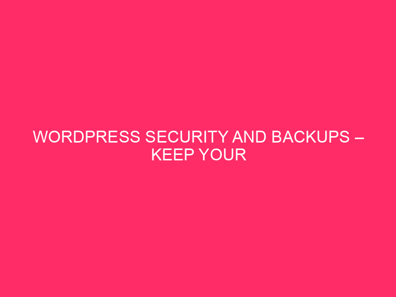 WordPress Security And Backups – Keep Your Wyoming Websites Safe:…