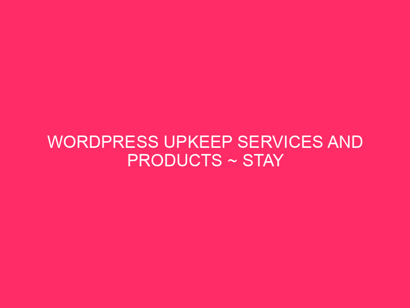 WordPress Upkeep Services and products ~ Stay Your Web site Glowing: The Newest…