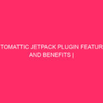 Automattic Jetpack Plugin Features And Benefits | Level Up Your…