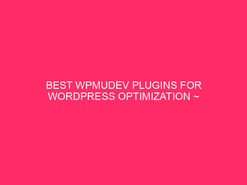 Best WPMUDEV Plugins For WordPress Optimization ~ Supercharge Your Wyoming…