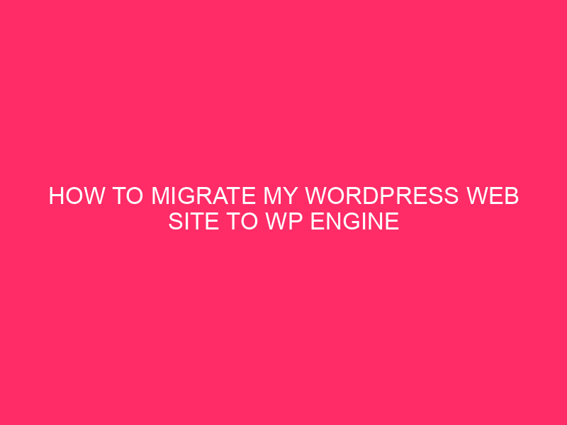 How To Migrate My WordPress Web site To WP Engine |…