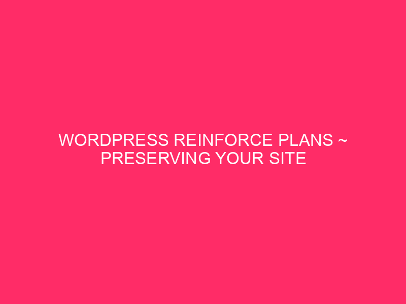 WordPress Reinforce Plans ~ Preserving Your Site Shining: WordPress Reinforce…