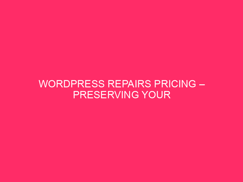 WordPress Repairs Pricing – Preserving Your Website online Shining: WordPress Repairs…