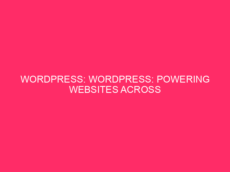 WordPress: WordPress: Powering Websites Across The Globe, Including The U.S….