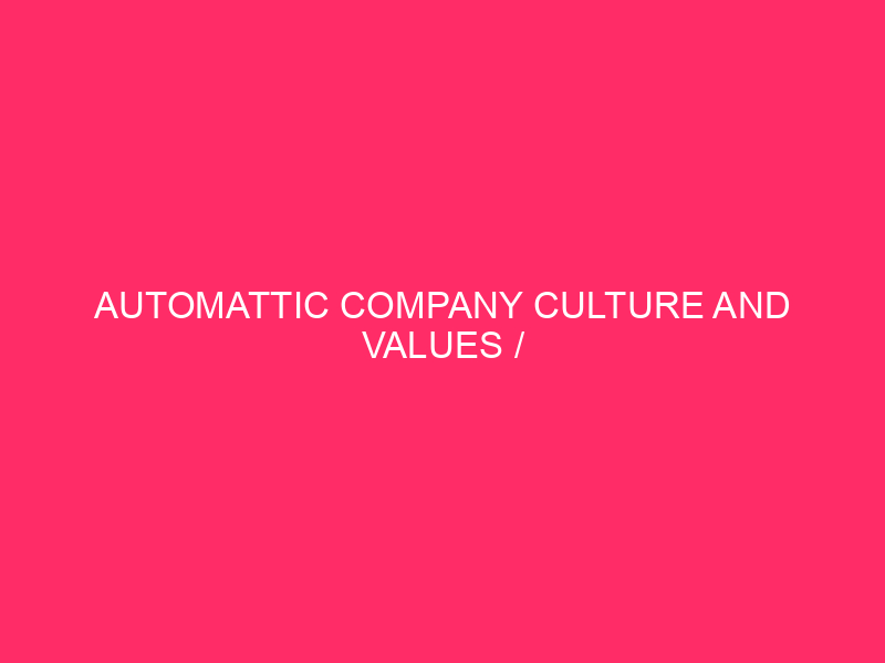 Automattic Company Culture And Values / Automattic: Building A Better…