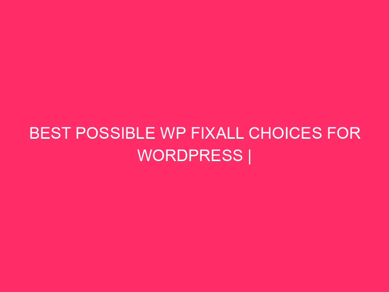 Best possible WP FixAll Choices For WordPress | Taming Your WordPress…