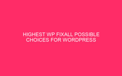Highest WP FixAll Possible choices For WordPress » Past WP FixAll:…