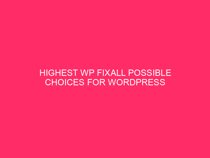 Highest WP FixAll Possible choices For WordPress » Past WP FixAll:…