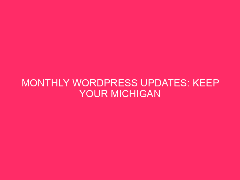 Monthly WordPress Updates: Keep Your Michigan Website Shining Bright: The…