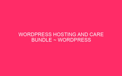 WordPress Hosting And Care Bundle ~ WordPress Hosting And Care:…