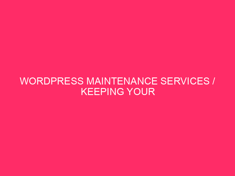 WordPress Maintenance Services / Keeping Your Website Humming: The Latest…