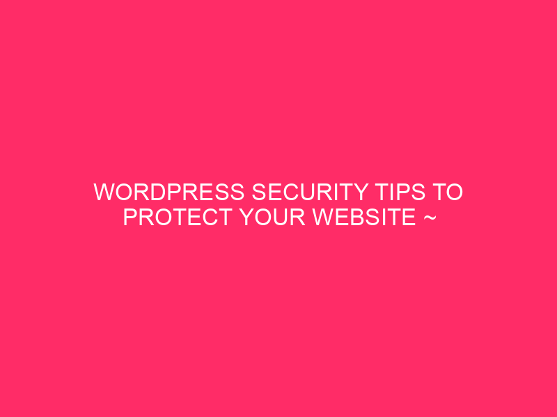 WordPress Security Tips To Protect Your Website ~ Fortify Your…